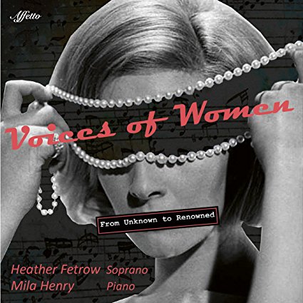 Heather Fetrow, Soprano / Mila Henry, Piano – Voices of Women – From Unknown to Renowned
